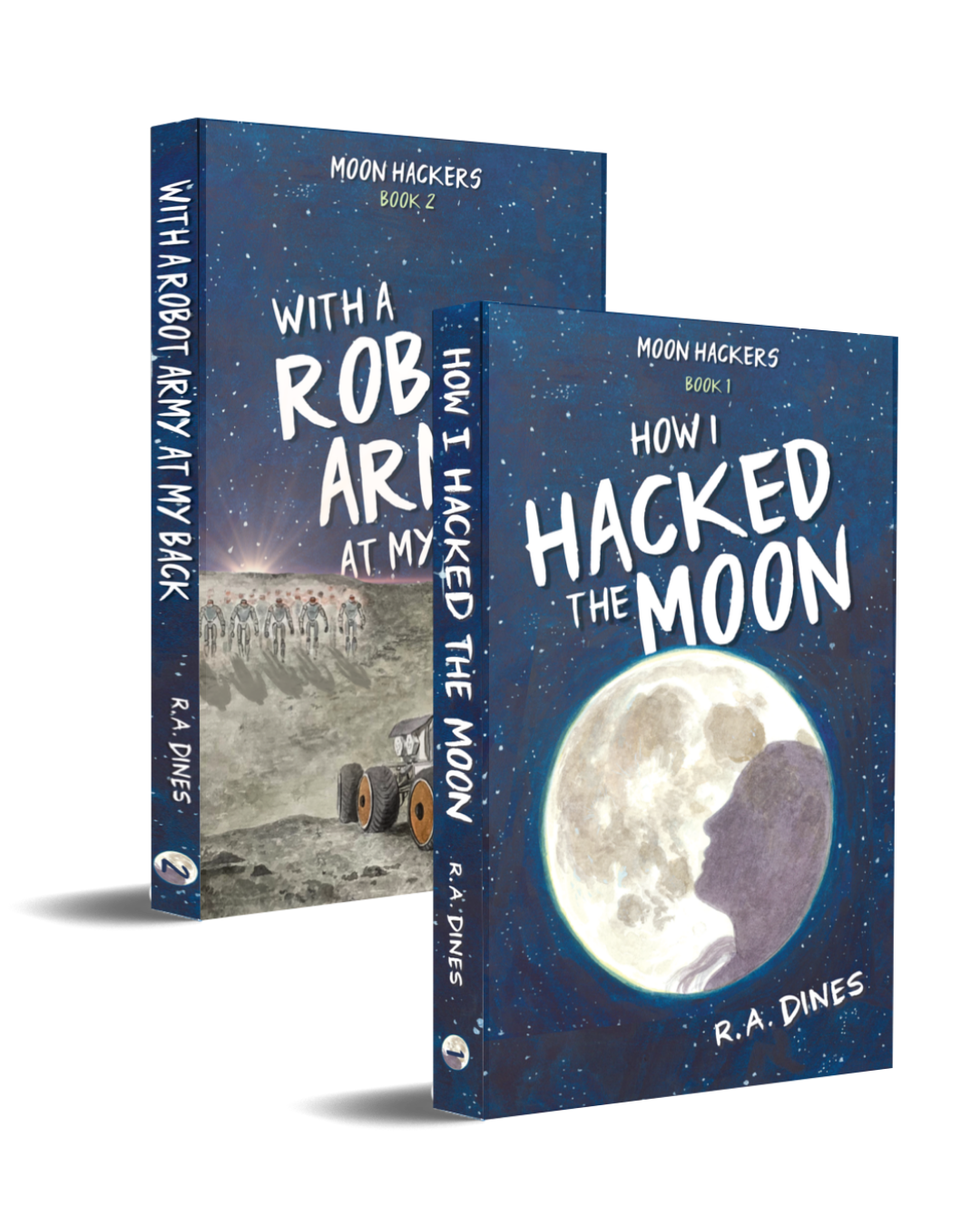 Moon Hackers series by R.A. Dines - How I Hacked the Moon and With a Robot Army at My Back